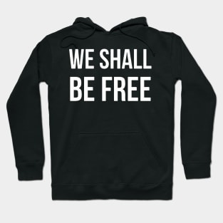 We Shall Be Free Hoodie